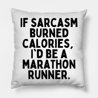 If sarcasm burned calories, I'd be a marathon runner Tshirt Pillow