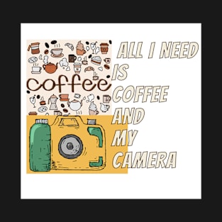 All i need is coffee and my camera T-Shirt