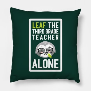 Funny Third Grade Teacher Pun - Leaf me Alone - Gifts for Third Grade Teachers Pillow