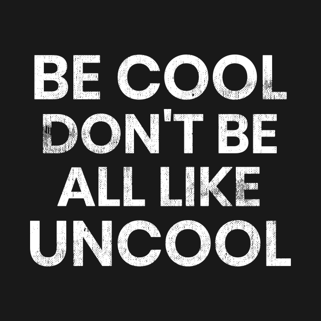 Be Cool Don't Be All Like Uncool RHONY Luann de Lessepes quote by mivpiv