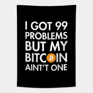 I Got 99 Problems But My Bitcoin Ain't One Tapestry