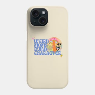 Weird moms build character Phone Case