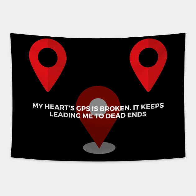 My heart's GPS is broken. It keeps leading me to dead ends Tapestry by Clean P