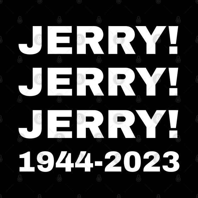 Jerry! Jerry! Jerry! 1944 -2023 Rip by Traditional-pct