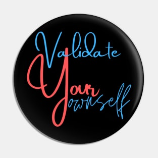 Validate Your Ownself Pin