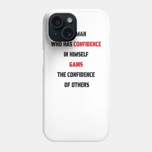 The Man Who Has Confidence In Himself Gains The Confidence Of Others. Phone Case