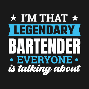 I’m That Legendary Bartender Everyone Is Talking About T-Shirt