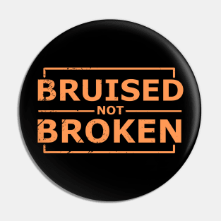 bruised not broken Pin