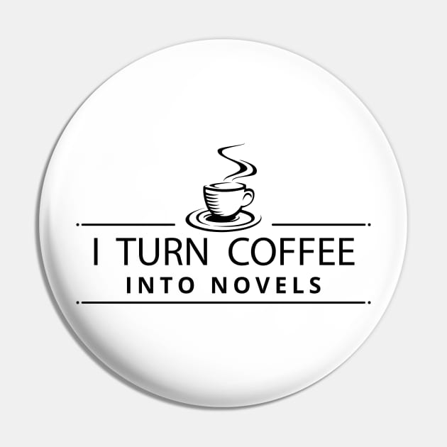 I Turn Coffee Into Novels Pin by JonHerrera