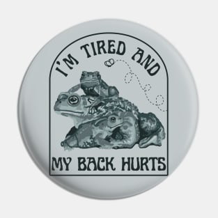 I'm Tired and My Back Hurts Toads Pin