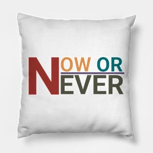 NOW OR NEVER Pillow