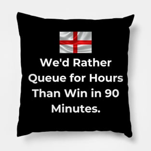 Euro 2024 - We'd Rather Queue for Hours Than Win in 90 Minutes. Flag Iconic Pillow