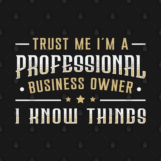 Trust Me I'm Professional Business Owner CEO Boss by T-Shirt.CONCEPTS