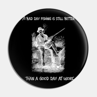 A bad day fishing is still better than a good day at work Pin