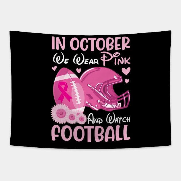 In October We Wear Pink Breast Cancer Help & Watch Football Tapestry by joandraelliot