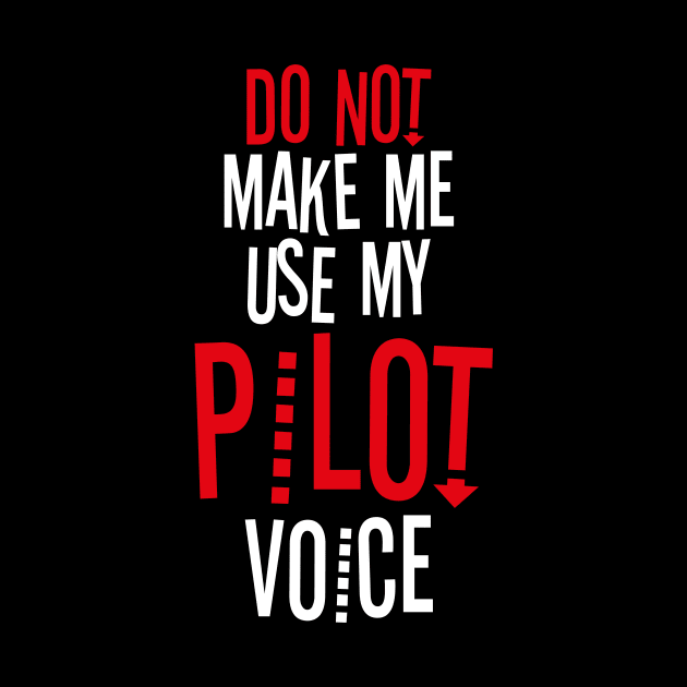 Do Not Make Me Use My Pilot Voice by bluerockproducts