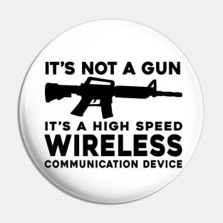 it's not a gun it's a high speed wireless communication device Back Print Pin