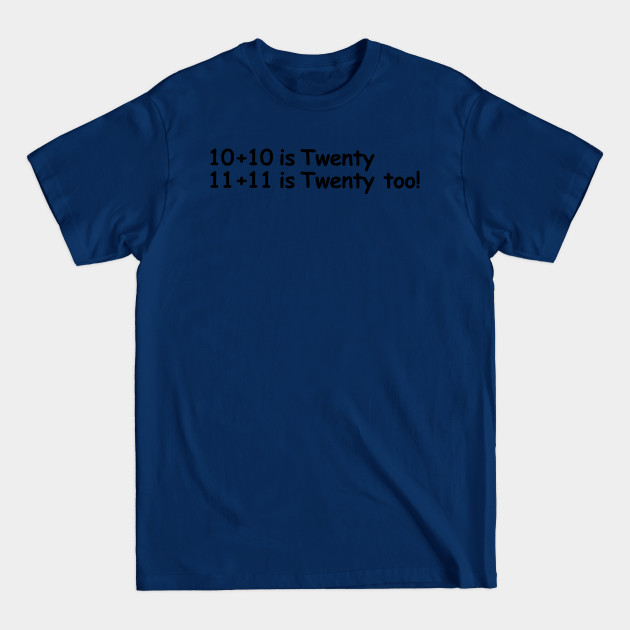 Discover 10+10 Is Twenty 11+11 Is Twenty Too - Funny Math - T-Shirt