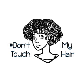 Dont Touch My Hair - Coily Hair T-Shirt