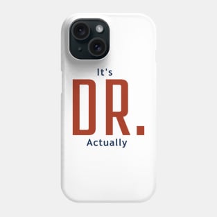 It's Dr. Actually Phone Case