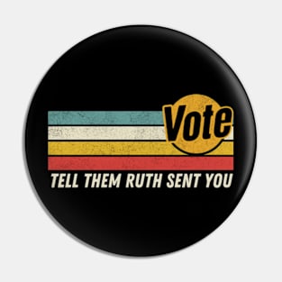 Vote Tell Them Ruth Sent You Retro Graphic Pin