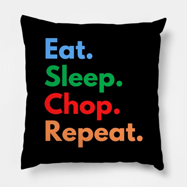 Eat. Sleep. Chop. Repeat. Pillow by Eat Sleep Repeat