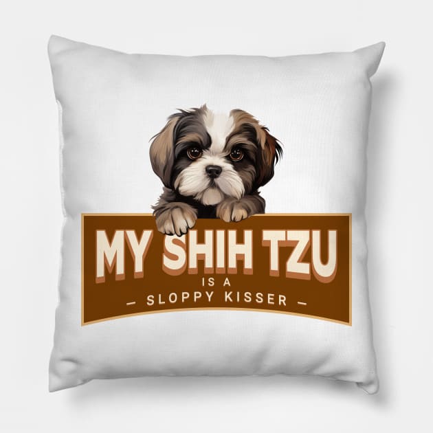 My Shih Tzu is a Sloppy Kisser Pillow by Oaktree Studios