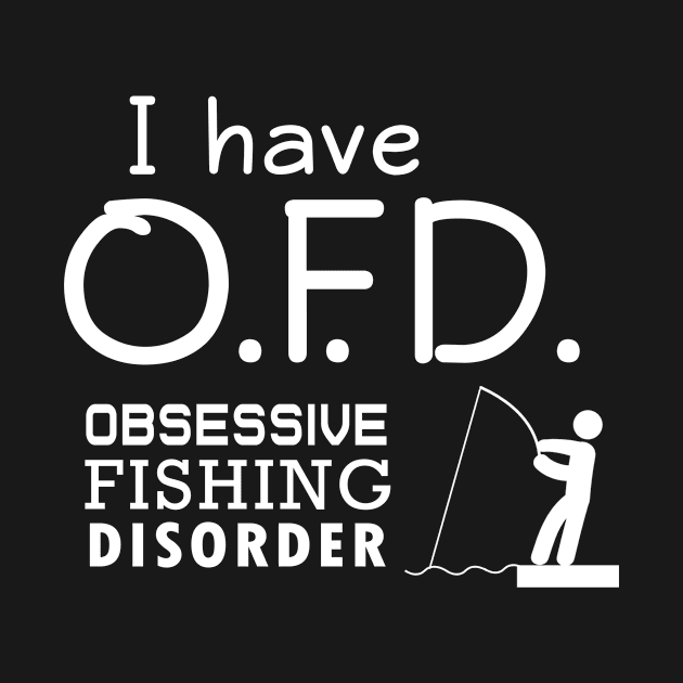 'I Have Obsessive Fishing Disorder' Funny Fishing Gift by ourwackyhome