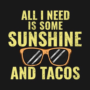 All I Need Is Some Sunshine And Tacos T-Shirt