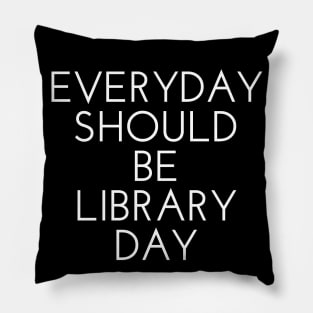 Everyday Should Be Library Day v3 Pillow