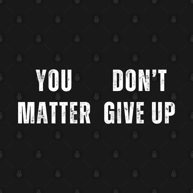 You Matter Don't Give Up by Mojakolane