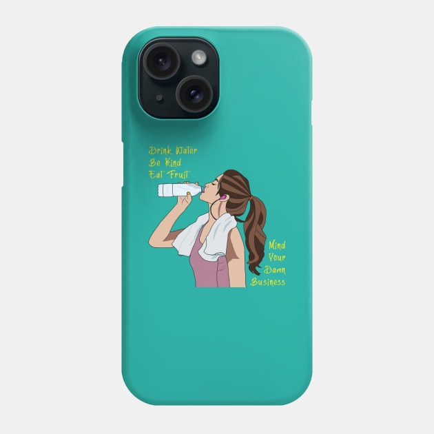 Drink Water Be Kind Eat Fruit Mind Your Business Phone Case by By Diane Maclaine