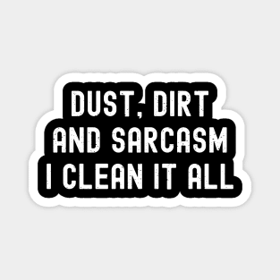 Dust, dirt, and sarcasm – I clean it all Magnet