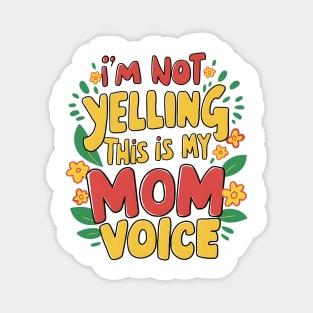 I'm not yelling this is my mom voice Magnet