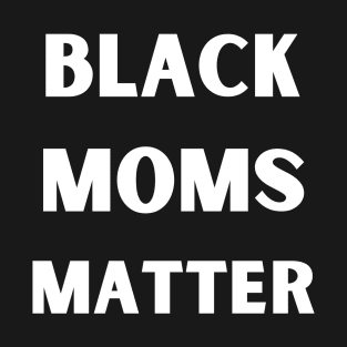 Black Moms Matter T-Shirt