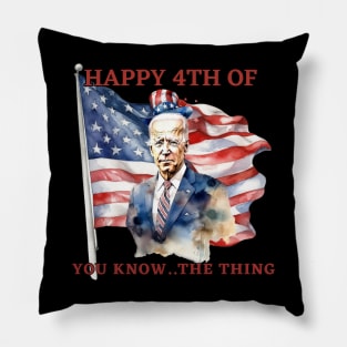 Happy 4th Of You Know The Thing Funny Joe Biden Pillow