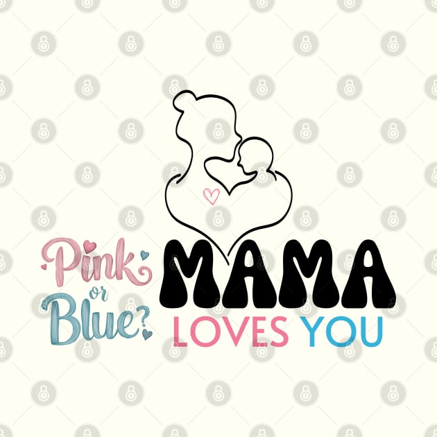 Cute Pink Or Blue Mama Loves You Baby Gender Reveal Baby Shower Mother's Day by Motistry