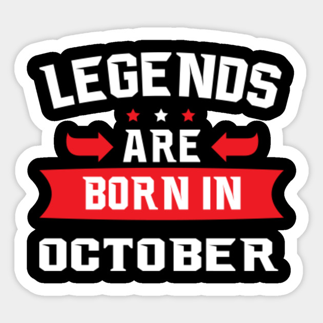 Legends Are Born In October Birthday Gift Birthday October Sticker Teepublic