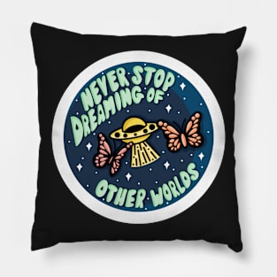 Never stop dreaming of other worlds Pillow