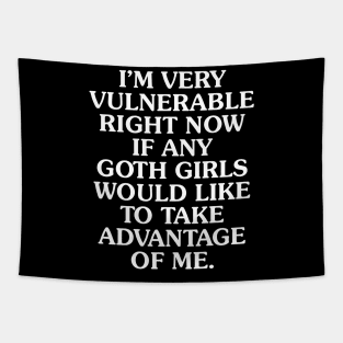 I'm Very Vulnerable Right Now If Any Goth Girls Would Like To Take Advantage of Me Tapestry