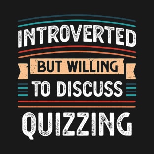 Introverted willing to discuss Quizzing T-Shirt