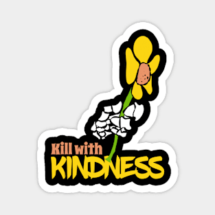 Kill with Kindness Magnet