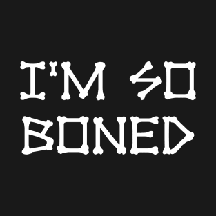 I'm So Boned Skeleton Text T-Shirt