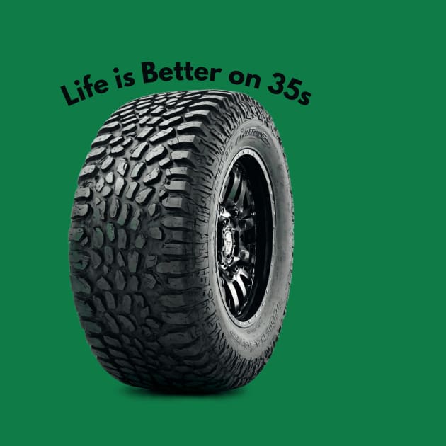 Life is Better on 35s by Xcite Designs