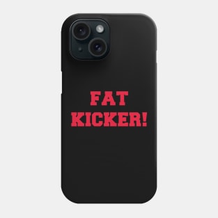 Fat Kicker! Phone Case