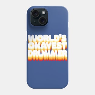 World's Okayest Drummer - Humorous Drumming Gift Phone Case