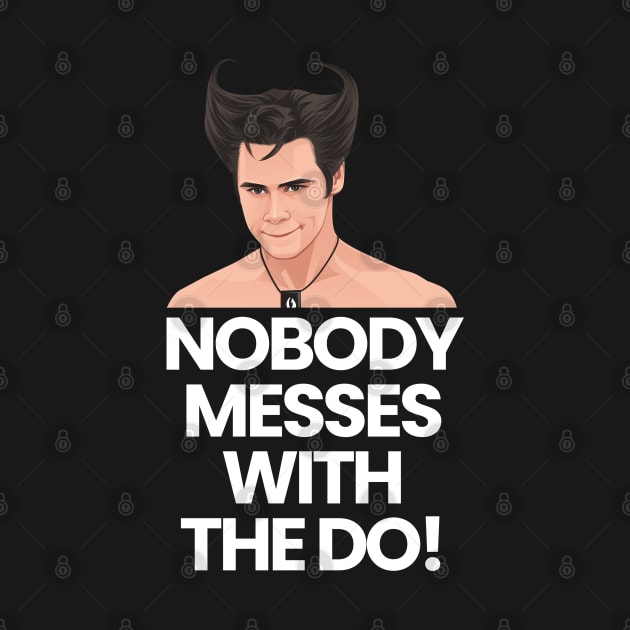 Nobody messes with the do! - Ace Ventura by BodinStreet