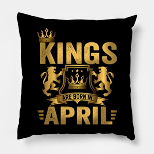 Kings Are Born In April Birthday Pillow