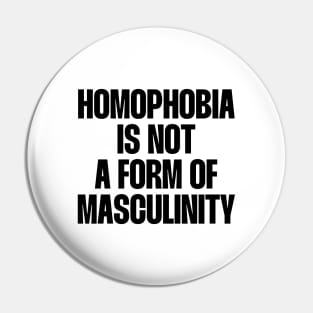 homophobia is not a form of masculinity Pin