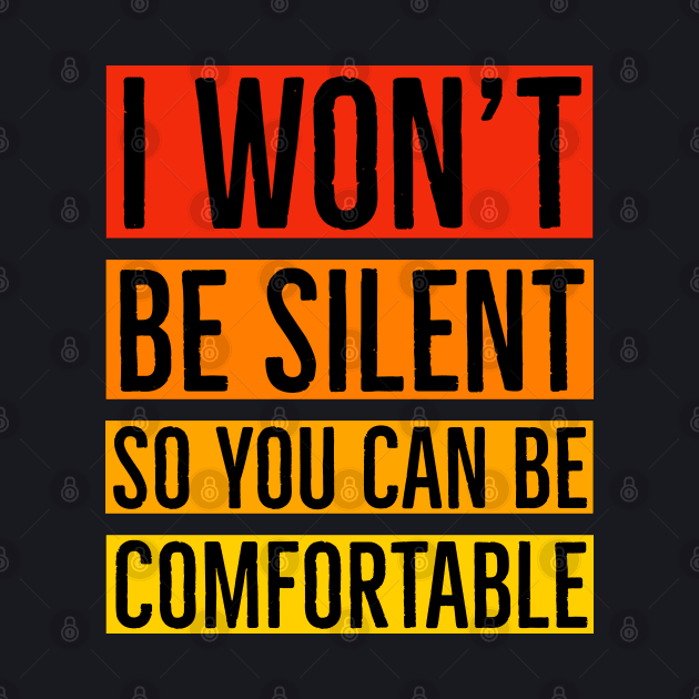 I Won't Be Silent So You Can Be Comfortable by Suzhi Q